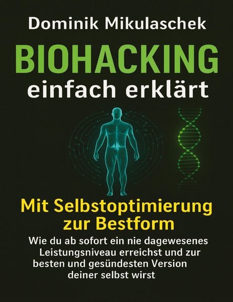 Biohacking einfach erklärt, Taschenbuch von Dominik Mikulaschek, Tredition, 9783384787569
