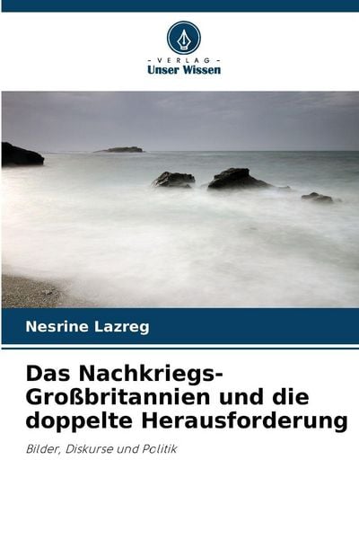 Das Nachkriegs-Großbritannien und die doppelte Herausforderung, Taschenbuch von Nesrine Lazreg, Verlag Unser Wissen, 9786209376245