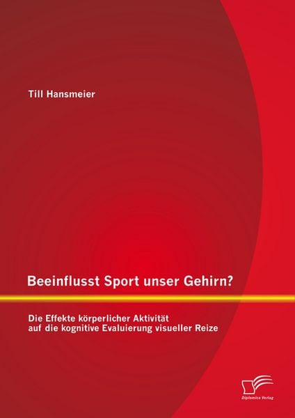 Produktbild: Beeinflusst Sport unser Gehirn? Die Effekte k&ouml;rperlicher Aktivit&auml;t auf die kognitive Evaluierung visueller Reize