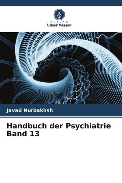 Handbuch der Psychiatrie Band 13, Taschenbuch von Javad Nurbakhsh , Heinz Edgar Lehmann , Hamideh Jahangiri, Verlag Unser Wissen, 9786205104101