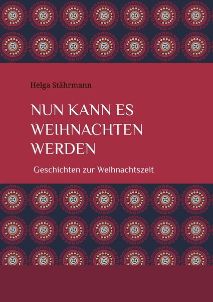 Nun kann es Weihnachten werden, Gebundene Ausgabe von Helga Stährmann, Tredition, 9783384033420