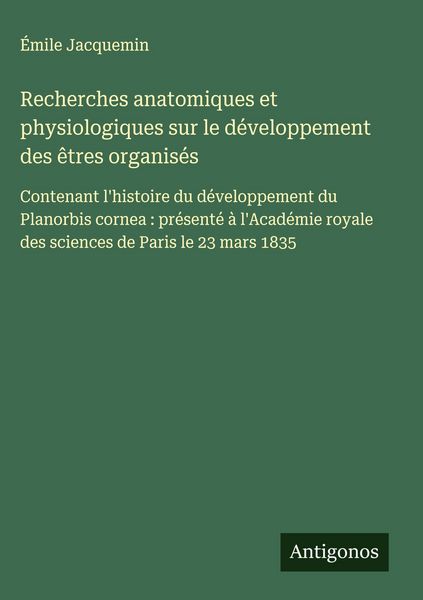 Produktbild: Recherches anatomiques et physiologiques sur le d&eacute;veloppement des &ecirc;tres organis&eacute;s