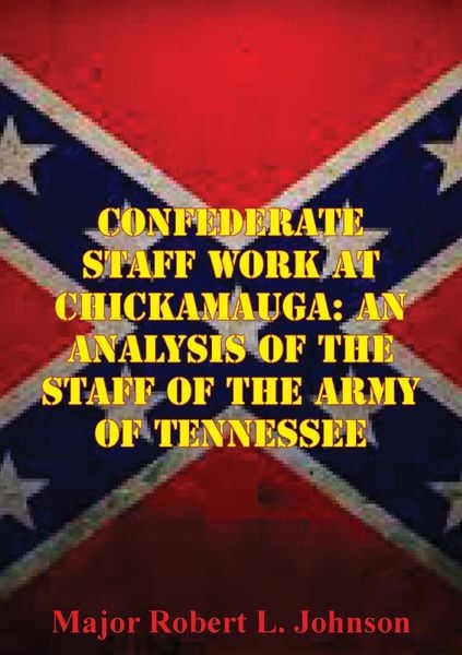 Produktbild: Confederate Staff Work At Chickamauga: An Analysis Of The Staff Of The Army Of Tennessee