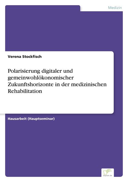 Produktbild: Polarisierung digitaler und gemeinwohl&ouml;konomischer Zukunftshorizonte in der medizinischen Rehabilitation