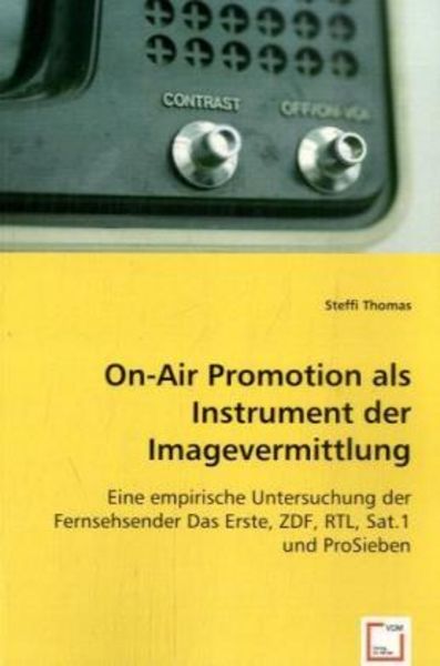 Thomas, S: On-Air Promotion als Instrument der Imagevermittl, Taschenbuch von Steffi Thomas, VDM, 9783836467827