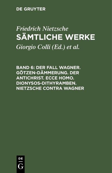 Produktbild: Der Fall Wagner. G&ouml;tzen-D&auml;mmerung. Der Antichrist. Ecce homo. Dionysos-Dithyramben. Nietzsche contra Wagner