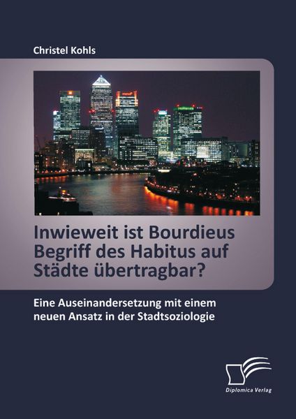 Produktbild: Inwieweit ist Bourdieus Begriff des Habitus auf St&auml;dte &uuml;bertragbar? Eine Auseinandersetzung mit einem neuen Ansatz in der Stadtsoziologie