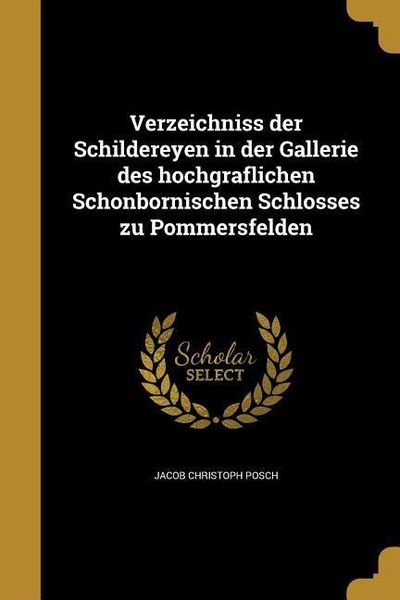 Produktbild: Verzeichniss der Schildereyen in der Gallerie des hochgräflichen Schönbornischen Schlosses zu Pommersfelden