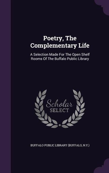 Produktbild: Poetry, the Complementary Life: A Selection Made for the Open Shelf Rooms of the Buffalo Public Library