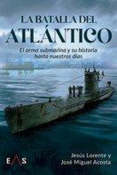 Produktbild: La Batalla Del Atl&aacute;ntico: El Arma Submarina Y Su Historia Hasta Nuestros D&iacute;as