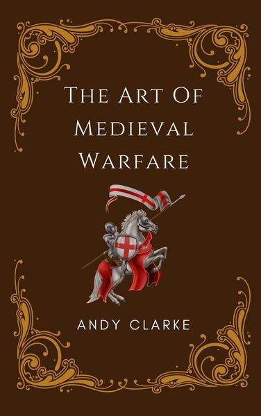 Produktbild: The Art of Medieval Warfare: Strategies, Tactics, and Weapons of the Battlefield