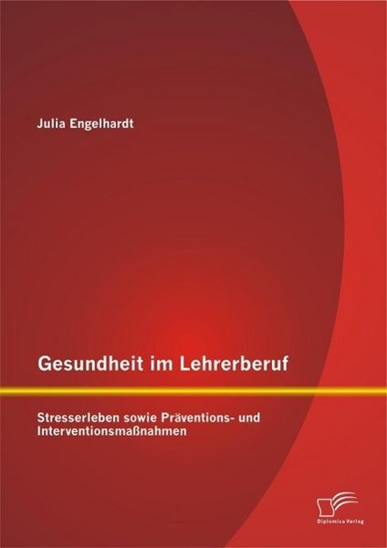 Produktbild: Gesundheit im Lehrerberuf: Stresserleben sowie Pr&auml;ventions- und Interventionsma&szlig;nahmen