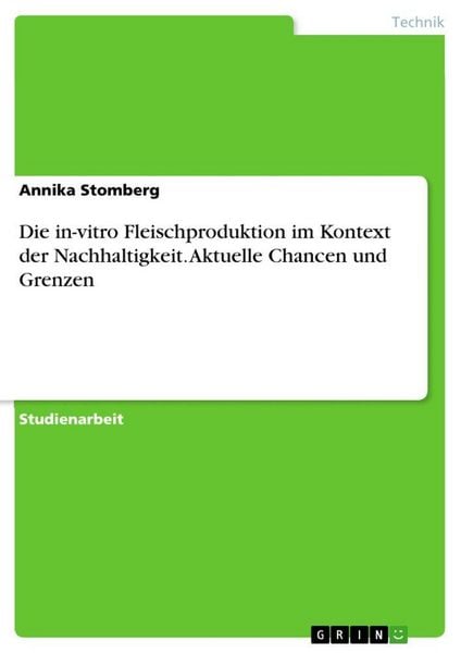 Die in-vitro Fleischproduktion im Kontext der Nachhaltigkeit. Aktuelle Chancen und Grenzen, Taschenbuch von Annika Stomberg, GRIN, 9783346323873