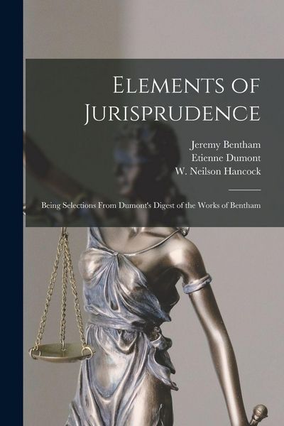 Produktbild: Elements of Jurisprudence: Being Selections From Dumont's Digest of the Works of Bentham