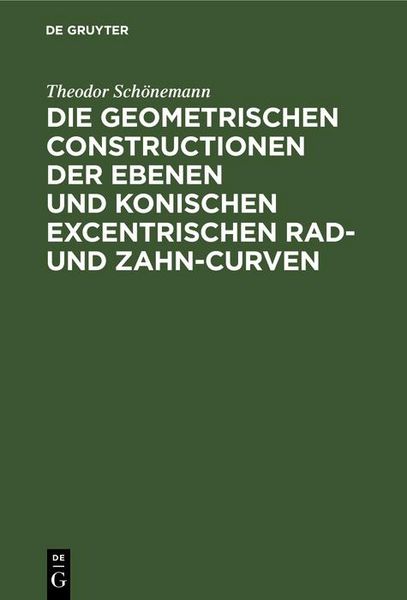 Produktbild: Die geometrischen Constructionen der ebenen und konischen excentrischen Rad- und Zahn-Curven