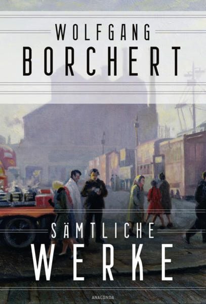 Wolfgang Borchert, Sämtliche Werke, Gebundene Ausgabe von Wolfgang Borchert, Anaconda, 978-3-7306-1159-3