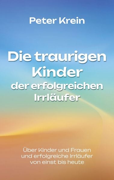 Produktbild: Die traurigen Kinder der erfolgreichen Irrl&auml;ufer