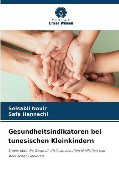Gesundheitsindikatoren bei tunesischen Kleinkindern, Taschenbuch von Selsabil Nouir , Safa Hannechi, Verlag Unser Wissen, 9786209220104