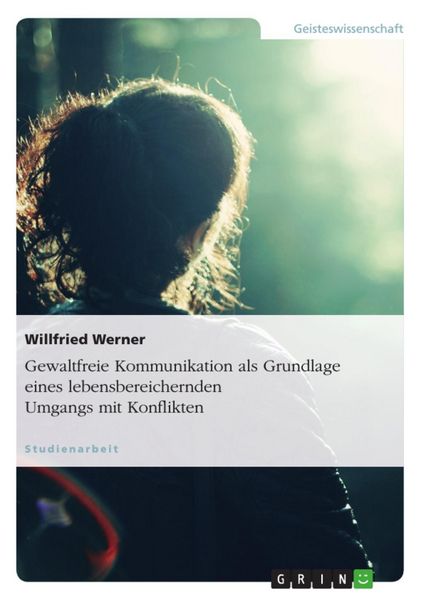 Produktbild: Gewaltfreie Kommunikation als Grundlage eines lebensbereichernden Umgangs mit Konflikten