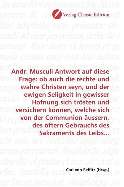 Produktbild: Andr. Musculi Antwort auf diese Frage: ob auch die rechte und wahre Christen seyn, und der ewigen Seligkeit in gewisser Hofnung sich tr&ouml;sten und versi