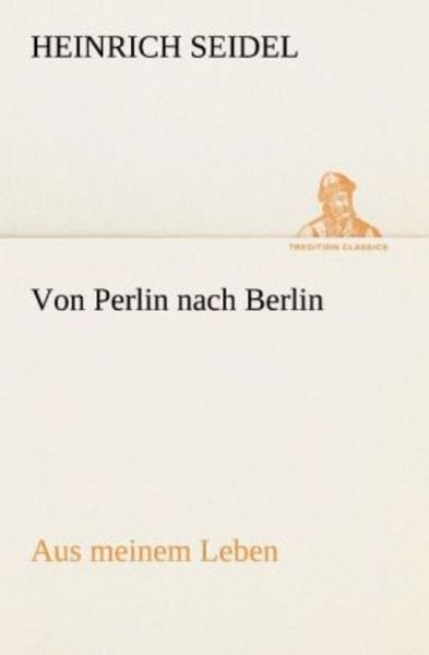 Von Perlin nach Berlin, Taschenbuch von Heinrich Seidel, Tredition, 9783847236504