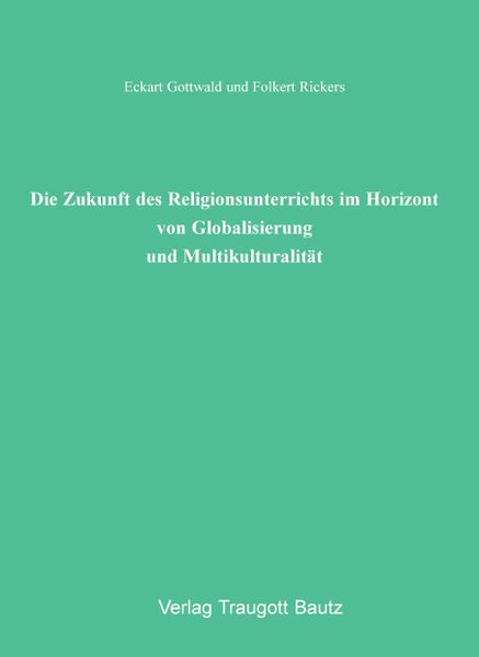 Produktbild: Die Zukunft des Religionsunterrichts im Horizont von Globalisierung und Multikulturalit&auml;t