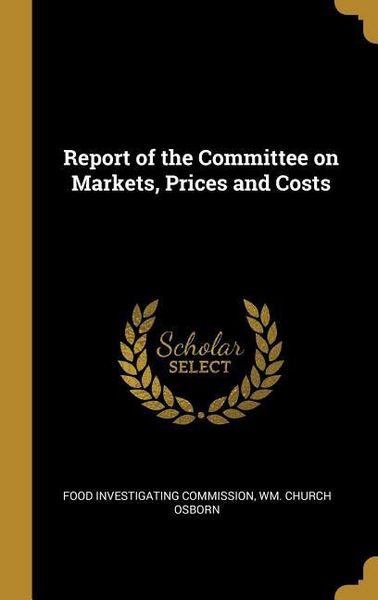 Produktbild: Report of the Committee on Markets, Prices and Costs
