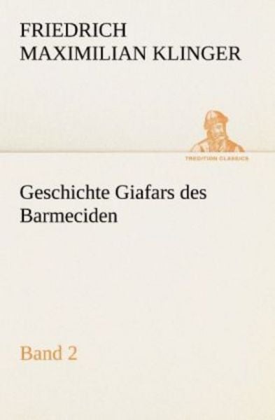 Geschichte Giafars des Barmeciden - Band 2, Taschenbuch von Friedrich Maximilian Klinger, Tredition, 9783842408395