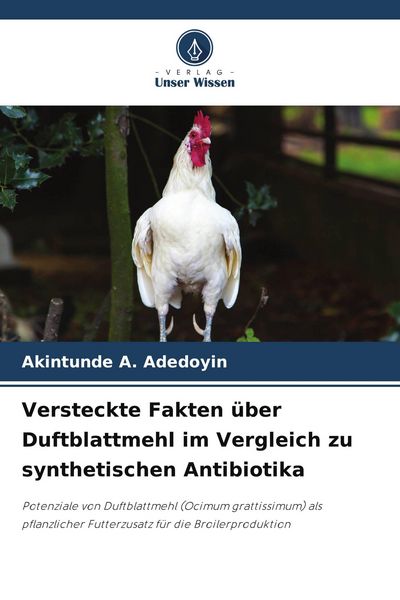 Versteckte Fakten über Duftblattmehl im Vergleich zu synthetischen Antibiotika, Taschenbuch von Akintunde A. Adedoyin, Verlag Unser Wissen,