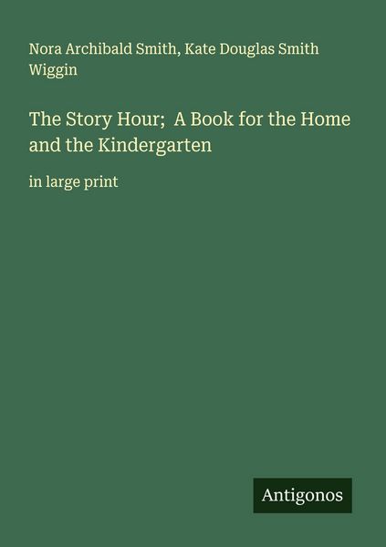 Produktbild: The Story Hour; A Book for the Home and the Kindergarten