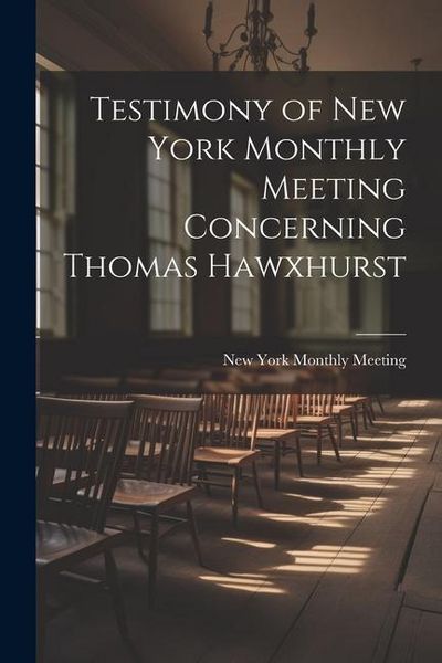 Produktbild: Testimony of New York Monthly Meeting Concerning Thomas Hawxhurst