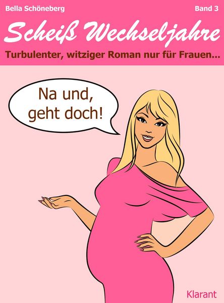 Produktbild: Na und, geht doch! Schei&szlig; Wechseljahre, Band 3. Turbulenter, witziger Liebesroman nur f&uuml;r Frauen...