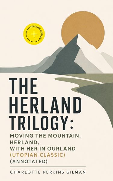 Produktbild: The Herland Trilogy: Moving the Mountain, Herland, With Her in Ourland (Utopian Classic) (Annotated)