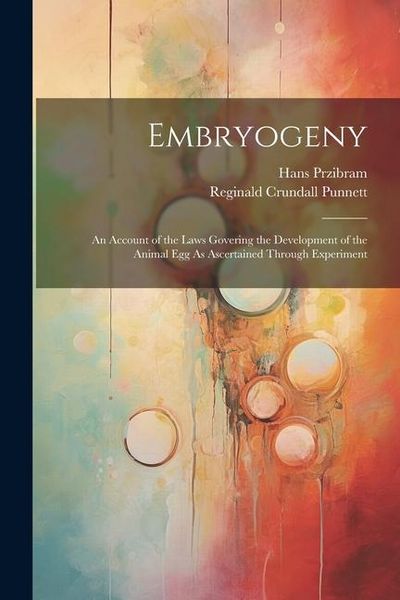 Produktbild: Embryogeny: An Account of the Laws Govering the Development of the Animal Egg As Ascertained Through Experiment
