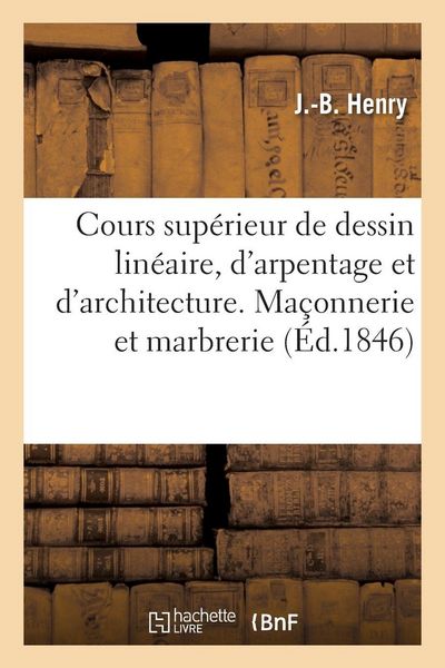Produktbild: Cours sup&eacute;rieur complet de dessin lin&eacute;aire, d'arpentage et d'architecture