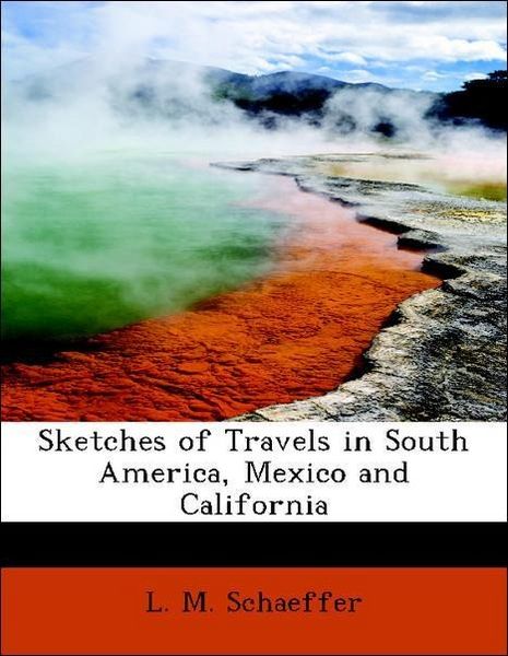 Produktbild: Schaeffer, L: Sketches of Travels in South America, Mexico a
