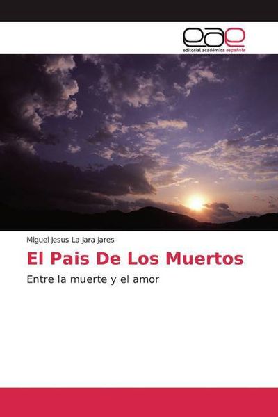 La Jara Jares, M: Pais De Los Muertos, Taschenbuch von Miguel Jesus La Jara Jares, Editorial Académica Española, 9786200047403
