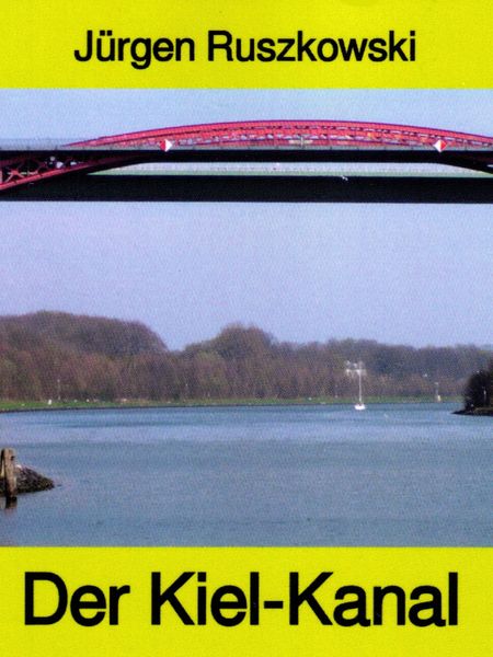 Produktbild: Der Kiel-Kanal - aus Geschichte und Gegenwart - Band 122 in der maritimen gelben Buchreihe bei Jürgen Ruszkowski