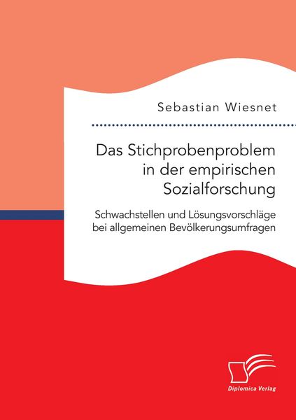 Produktbild: Das Stichprobenproblem in der empirischen Sozialforschung: Schwachstellen und L&ouml;sungsvorschl&auml;ge bei allgemeinen Bev&ouml;lkerungsumfragen