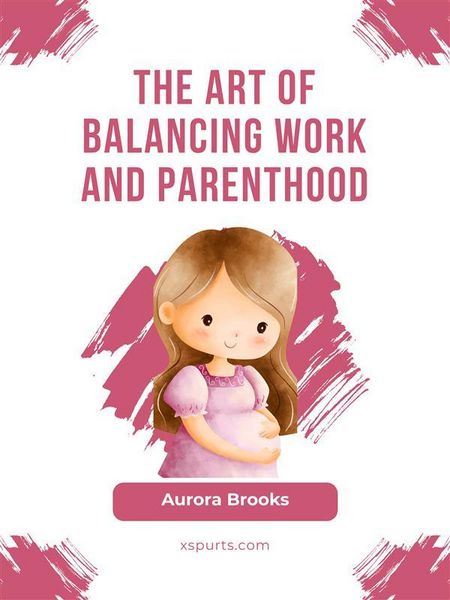 Produktbild: The Art of Balancing Work and Parenthood