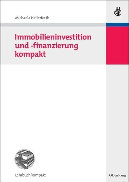 Immobilieninvestition und -finanzierung kompakt, Gebundene Ausgabe von Michaela Hellerforth, De Gruyter Mouton, 9783486587005