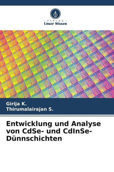 Entwicklung und Analyse von CdSe- und CdInSe-Dünnschichten, Taschenbuch von Girija K. , Thirumalairajan S., Verlag Unser Wissen, 9786205071182