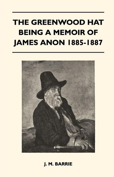 Produktbild: The Greenwood Hat Being a Memoir of James Anon 1885-1887