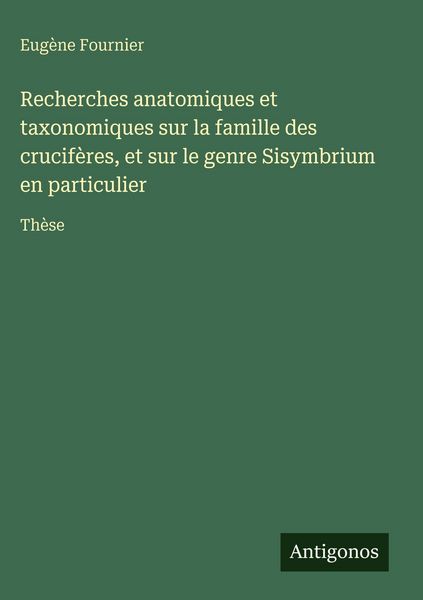 Produktbild: Recherches anatomiques et taxonomiques sur la famille des crucif&egrave;res, et sur le genre Sisymbrium en particulier