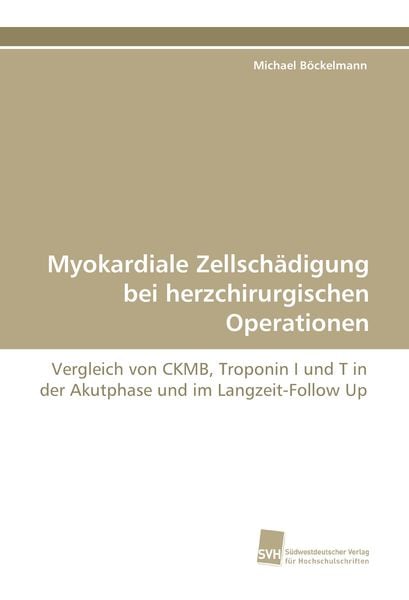 Myokardiale Zellschädigung bei herzchirurgischen Operationen, Taschenbuch von Michael Böckelmann, Südwestdeutscher Verlag für Hochschulschriften,