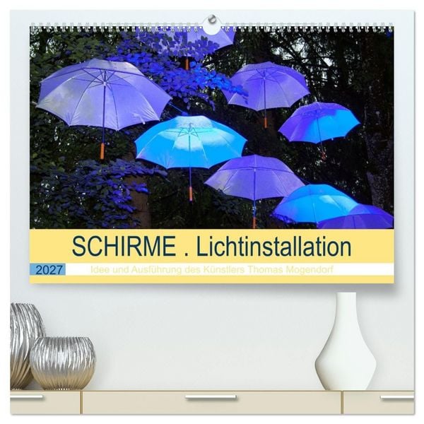 Produktbild: Schirme. Lichtinstallation Idee und Ausf&uuml;hrung des K&uuml;nstler Thomas Mogendorf (hochwertiger Premium Wandkalender 2027 DIN A2 quer), Kunstdruck in Hochglanz