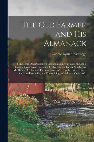 Produktbild: The Old Farmer and His Almanack; Being Some Observations on Life and Manners in New England a Hundred Years Ago, Suggested by Reading the Earlier Numb