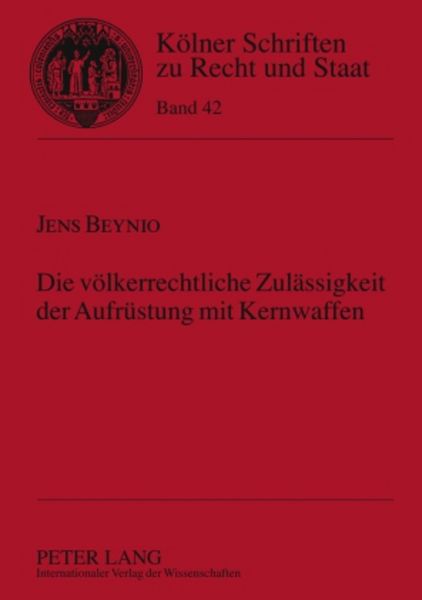 Produktbild: Die v&ouml;lkerrechtliche Zul&auml;ssigkeit der Aufr&uuml;stung mit Kernwaffen