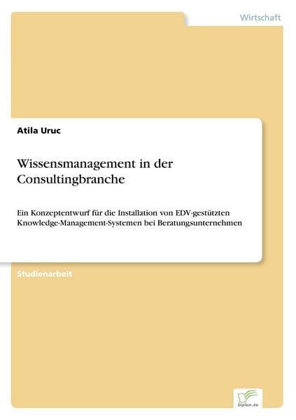 Wissensmanagement in der Consultingbranche, Taschenbuch von Atila Uruc, GRIN, 9783838612508