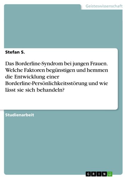 Produktbild: Das Borderline-Syndrom bei jungen Frauen. Welche Faktoren beg&uuml;nstigen und hemmen die Entwicklung einer Borderline-Pers&ouml;nlichkeitsst&ouml;rung und wie l&auml;sst